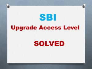 Read more about the article SBI Upgrade Access Level SOLVED after the new SBI Website Update in 2017