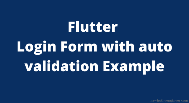 Read more about the article How to create a Login form with auto validation in the flutter