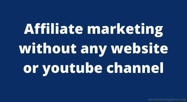 You are currently viewing How to do Affiliate marketing without any website or youtube channel