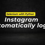 Instagram automatically login, scrolling up/down and log out using Python Selenium